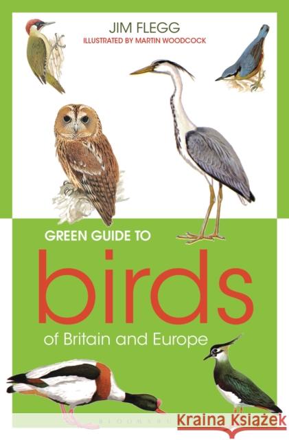 Green Guide to Birds Of Britain And Europe Jim Flegg Martin Woodcock  9781472973283