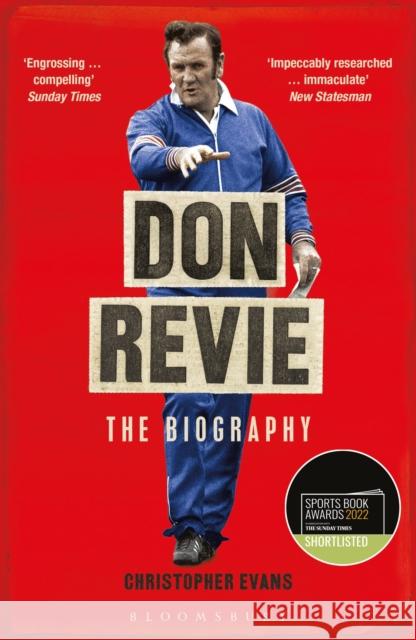 Don Revie: The Biography: Shortlisted for THE SUNDAY TIMES Sports Book Awards 2022 Christopher Evans 9781472973351 Bloomsbury Publishing PLC