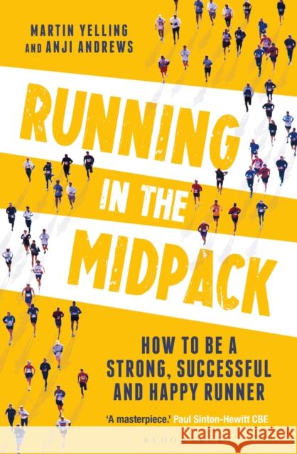 Running in the Midpack: How to be a Strong, Successful and Happy Runner Martin Yelling Anji Andrews 9781472973405 
