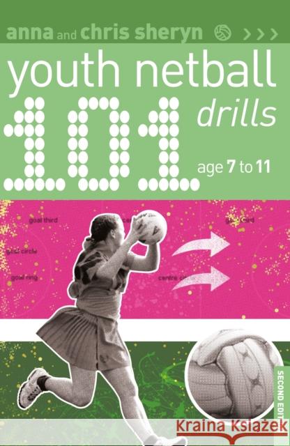 101 Youth Netball Drills Age 7-11 Anna Sheryn, Chris Sheryn 9781472973474 Bloomsbury Publishing PLC