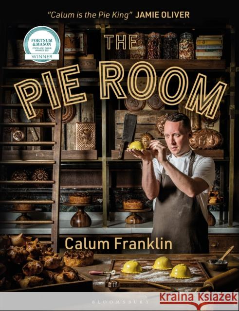 The Pie Room: 80 Achievable and Show-Stopping Pies and Sides for Pie Lovers Everywhere Franklin, Calum 9781472973610 Bloomsbury Publishing PLC