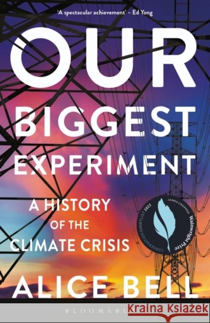 Our Biggest Experiment: A History of the Climate Crisis – SHORTLISTED FOR THE WAINWRIGHT PRIZE FOR CONSERVATION WRITING Alice Bell 9781472974785