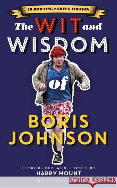 The Wit and Wisdom of Boris Johnson: 10 Downing Street Edition Mount, Harry 9781472975935 Bloomsbury Continuum