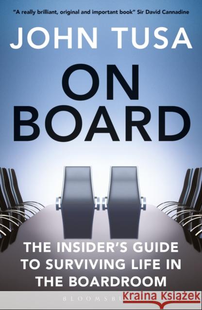 On Board: The Insider's Guide to Surviving Life in the Boardroom John Tusa 9781472976024 Bloomsbury Publishing PLC