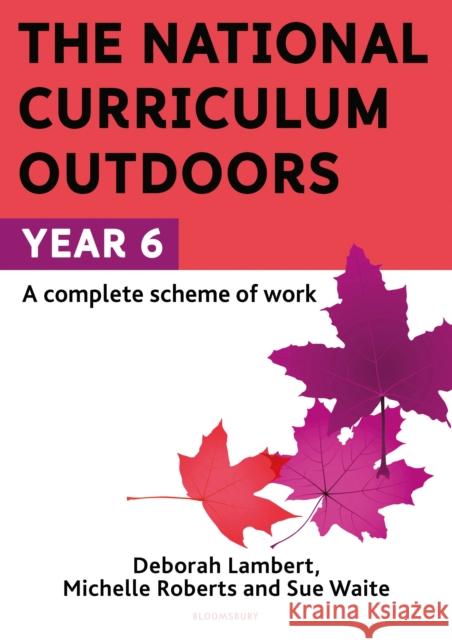 The National Curriculum Outdoors: Year 6 Deborah Lambert 9781472976246 Bloomsbury Publishing PLC