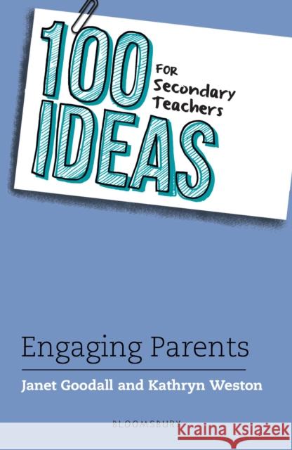 100 Ideas for Secondary Teachers: Engaging Parents Kathryn Weston 9781472976635