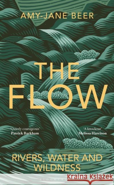 The Flow: Rivers, Water and Wildness – WINNER OF THE 2023 WAINWRIGHT PRIZE FOR NATURE WRITING Amy-Jane Beer 9781472977397