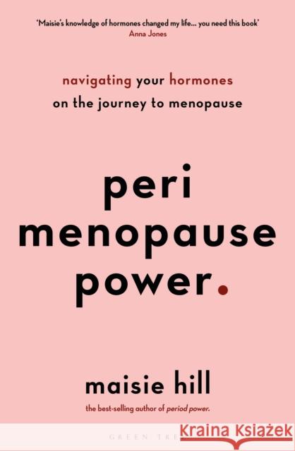 Perimenopause Power: Navigating your hormones on the journey to menopause Maisie Hill 9781472978868 Bloomsbury Publishing PLC