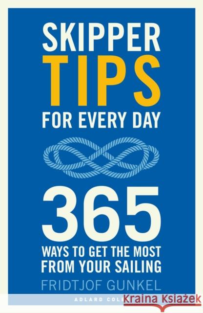 Skipper Tips for Every Day: 365 ways to get the most from your sailing Fridtjof Gunkel 9781472980564