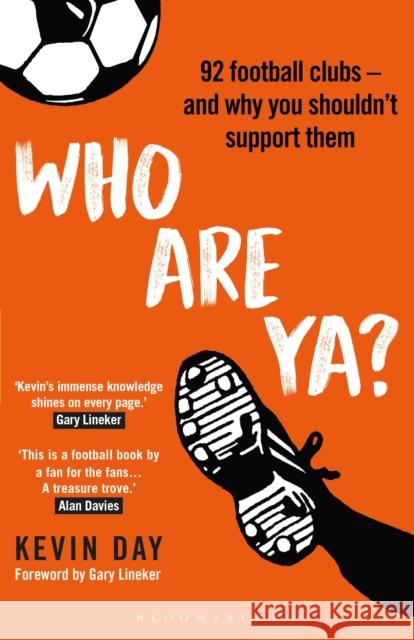 Who Are Ya?: 92 Football Clubs – and Why You Shouldn’t Support Them Kevin Day 9781472980649 Bloomsbury Publishing PLC