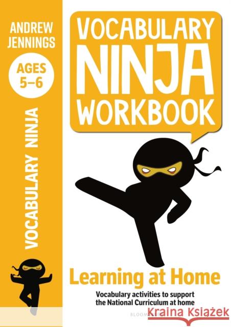 Vocabulary Ninja Workbook for Ages 5-6: Vocabulary activities to support catch-up and home learning Andrew Jennings 9781472980946 Bloomsbury Publishing PLC