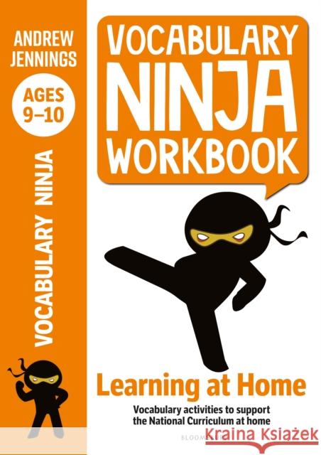 Vocabulary Ninja Workbook for Ages 9-10: Vocabulary activities to support catch-up and home learning Andrew Jennings 9781472980991 Bloomsbury Publishing PLC