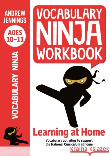 Vocabulary Ninja Workbook for Ages 10-11: Vocabulary activities to support catch-up and home learning Andrew Jennings 9781472981004 Bloomsbury Publishing PLC