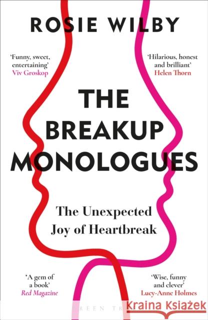 The Breakup Monologues: The Unexpected Joy of Heartbreak Rosie Wilby 9781472982285