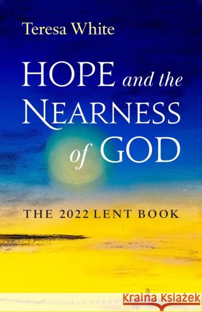 Hope and the Nearness of God: The 2022 Lent Book Teresa White Fcj 9781472984197