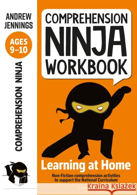 Comprehension Ninja Workbook for Ages 9-10: Comprehension activities to support the National Curriculum at home Andrew Jennings 9781472985101 Bloomsbury Publishing PLC