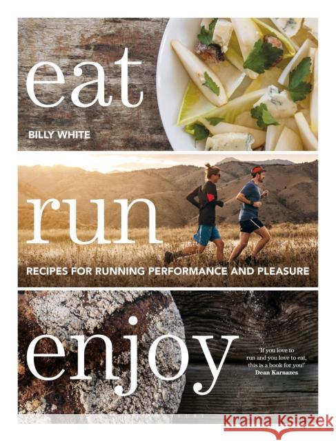 Eat Run Enjoy: Recipes for Running Performance and Pleasure Billy White 9781472986061 Bloomsbury Publishing PLC