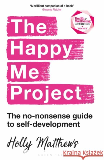 The Happy Me Project: The no-nonsense guide to self-development Holly Matthews 9781472986610 Bloomsbury Publishing PLC
