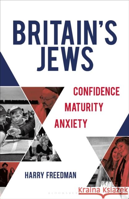 Britain's Jews: Confidence, Maturity, Anxiety Harry Freedman 9781472987259 Bloomsbury Publishing PLC