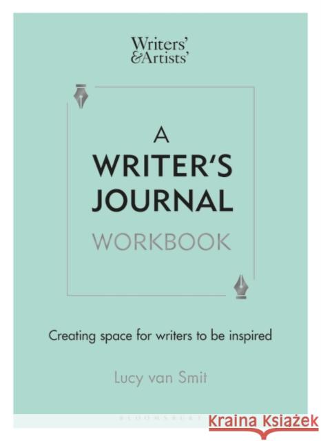 A Writer’s Journal Workbook: Creating space for writers to be inspired Lucy van Smit 9781472987365 Bloomsbury Publishing PLC