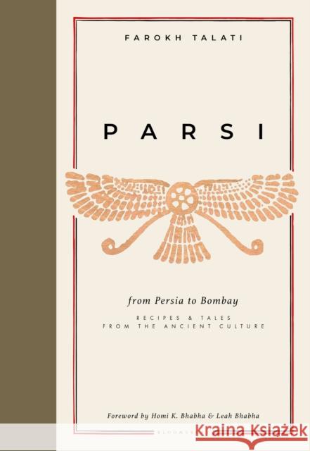 Parsi: From Persia to Bombay: recipes & tales from the ancient culture Farokh Talati 9781472988690 Bloomsbury Publishing PLC