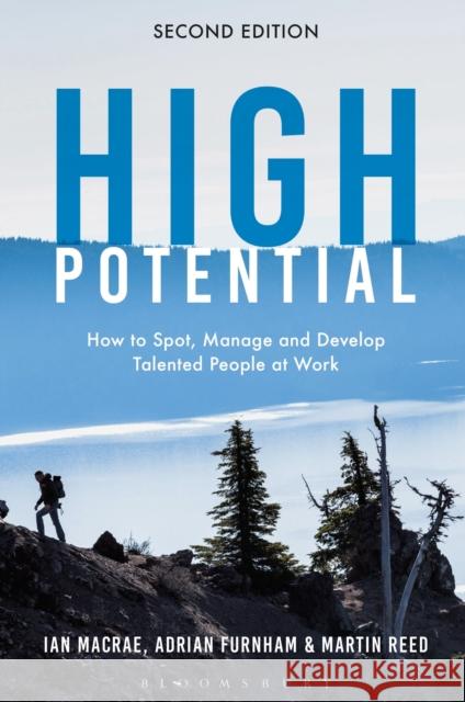 High Potential: How to Spot, Manage and Develop Talented People at Work Ian MacRae, 2 Adrian Furnham, Martin Reed 9781472988720 Bloomsbury Publishing PLC