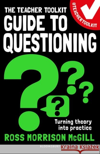 The Teacher Toolkit Guide to Questioning Ross Morrison (@TeacherToolkit, UK) McGill 9781472989383