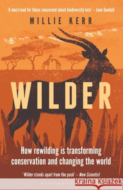 Wilder: How Rewilding is Transforming Conservation and Changing the World  9781472990426 Bloomsbury Publishing PLC