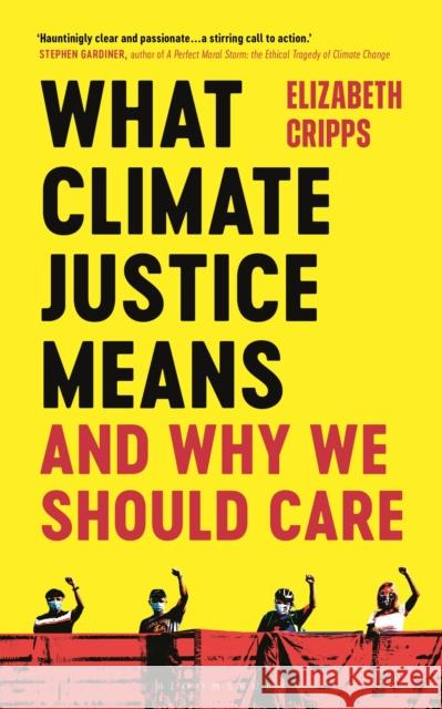 What Climate Justice Means And Why We Should Care Cripps, Elizabeth 9781472991812 Bloomsbury Publishing PLC