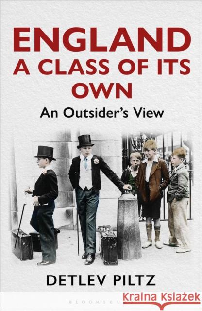 England: A Class of Its Own: An Outsider's View Detlev Piltz 9781472993045 Bloomsbury Publishing PLC