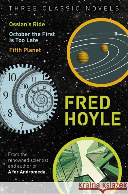 Three Classic Novels: Ossian's Ride, October the First Is Too Late, Fifth Planet Fred Hoyle 9781473210950
