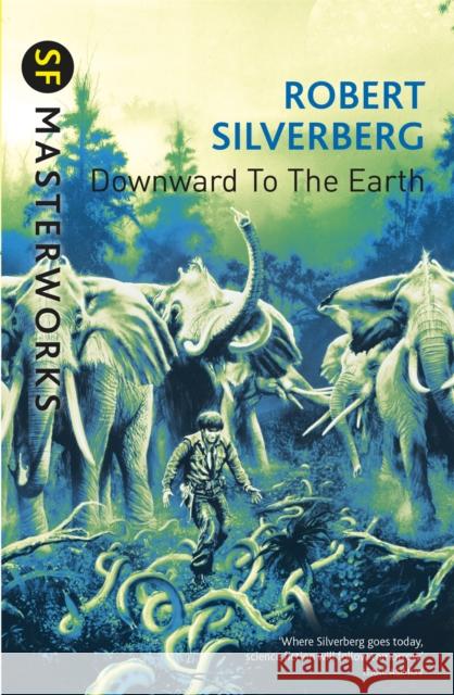 Downward To The Earth Robert Silverberg 9781473211926 GOLLANCZ