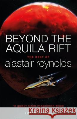 Beyond the Aquila Rift: The Best of Alastair Reynolds Reynolds, Alastair 9781473216365 Orion Publishing Co