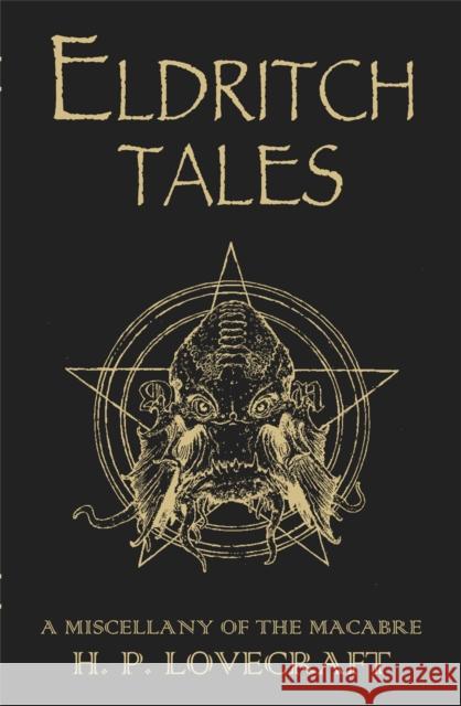 Eldritch Tales: A Miscellany of the Macabre H. P. Lovecraft 9781473230644 Orion Publishing Co