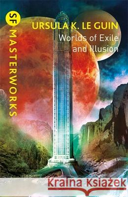 Worlds of Exile and Illusion: Rocannon's World, Planet of Exile, City of Illusions Ursula K. Le Guin 9781473230989