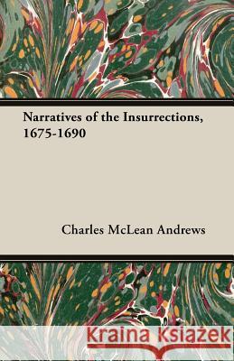 Narratives of the Insurrections, 1675-1690 Charles McLean Andrews 9781473300545 Hadamard Press