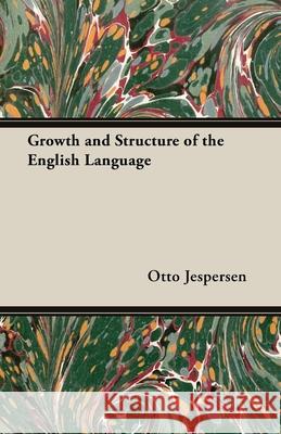 Growth and Structure of the English Language Otto Jespersen 9781473302334