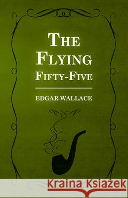 The Flying Fifty-Five Edgar Wallace 9781473302952 Yutang Press