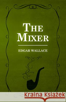 The Mixer Edgar Wallace 9781473303041 Whitley Press