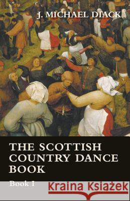 The Scottish Country Dance Book - Book I J. Michael Diack 9781473303690 Ward Press