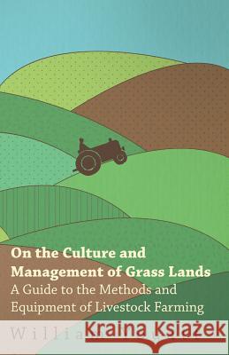 On the Culture and Management of Grass Lands - A Guide to the Methods and Equipment of Livestock Farming William Youatt 9781473304130 Wheeler Press