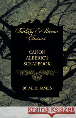 Canon Alberic's Scrapbook (Fantasy and Horror Classics) M. R. James 9781473305335 Fantasy and Horror Classics