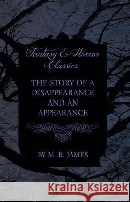 The Story of a Disappearance and an Appearance (Fantasy and Horror Classics) M. R. James 9781473305410 Fantasy and Horror Classics