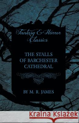 The Stalls of Barchester Cathedral (Fantasy and Horror Classics) M. R. James 9781473305458 Fantasy and Horror Classics