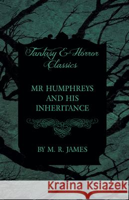 Mr Humphreys and his Inheritance (Fantasy and Horror Classics) James, M. R. 9781473305465 Fantasy and Horror Classics