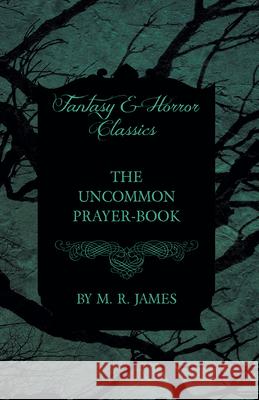 The Uncommon Prayer-Book (Fantasy and Horror Classics) M. R. James 9781473305489 Fantasy and Horror Classics