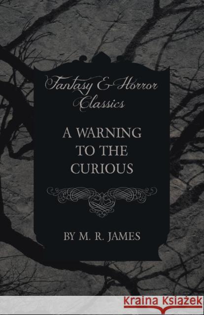 A Warning to the Curious (Fantasy and Horror Classics) M. R. James 9781473305519 Fantasy and Horror Classics