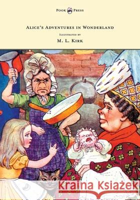 Alice's Adventures in Wonderland - With Twelve Full-Page Illustrations in Color by M. L. Kirk and Forty-Two Illustrations by John Tenniel Lewis Carroll M. L. Kirk 9781473306974 Pook Press