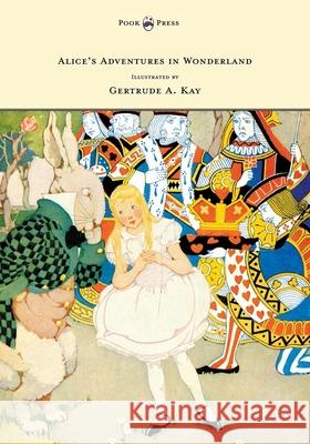 Alice's Adventures in Wonderland - Illustrated by Gertrude A. Kay Carroll, Lewis 9781473307209 Pook Press