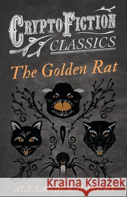 The Golden Rat (Cryptofiction Classics - Weird Tales of Strange Creatures) Harvey, Alexander 9781473307568 Cryptofiction Classics